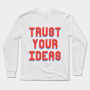 Trust Your Ideas Motivational Graphic Long Sleeve T-Shirt